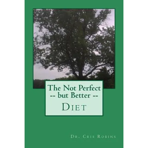 The Not Perfect -- but Better -- Diet - Paperback