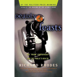 Deadly Feasts: Tracking the Secrets of a Terrifying New Plague - Paperback