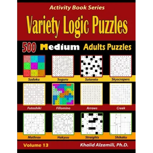 Variety Logic Puzzles: 500 Medium Adults Puzzles (Suguru, Futoshiki, Arrows, Mathrax, Hakyuu, Straights, Fillomino, Sudoku, Sutoreto, Skyscra - Paperback