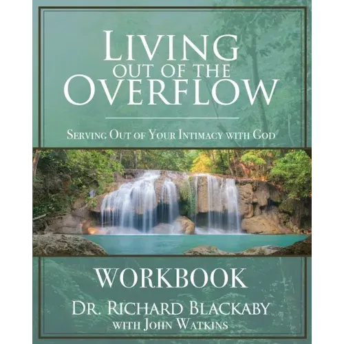 Living Out of the Overflow Workbook: Serving Out of Your Intimacy with God - Paperback