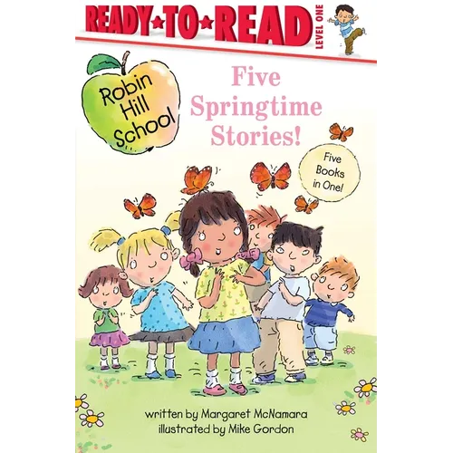 Five Springtime Stories!: Butterfly Garden; First-Grade Bunny; Earth Day; Star of the Class Play; Happy Graduation! - Paperback