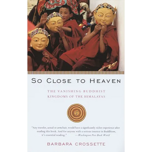 So Close to Heaven: The Vanishing Buddhist Kingdoms of the Himalayas - Paperback