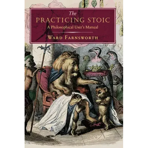 The Practicing Stoic: A Philosophical User's Manual - Hardcover