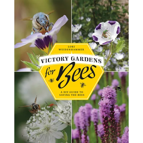 Victory Gardens for Bees: A DIY Guide to Saving the Bees, Revised Edition - Paperback