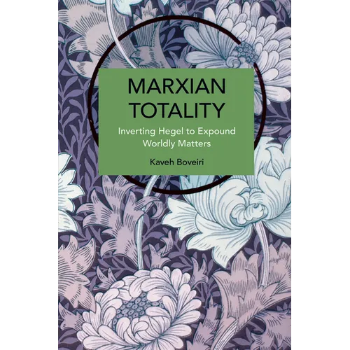 Marxian Totality: Inverting Hegel to Explain Worldly Matters - Paperback