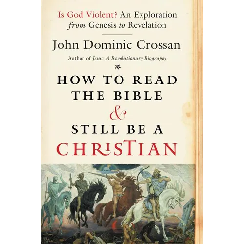 How to Read the Bible and Still Be a Christian: Is God Violent? an Exploration from Genesis to Revelation - Paperback