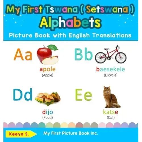 My First Tswana ( Setswana ) Alphabets Picture Book with English Translations: Bilingual Early Learning & Easy Teaching Tswana ( Setswana ) Books for - Hardcover