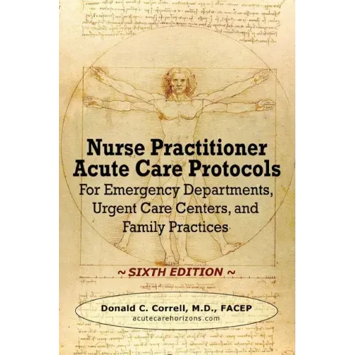 Nurse Practitioner Acute Care Protocols - SIXTH EDITION: For Emergency Departments, Urgent Care Centers, and Family Practices - Paperback