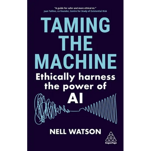 Taming the Machine: Ethically Harness the Power of AI - Hardcover