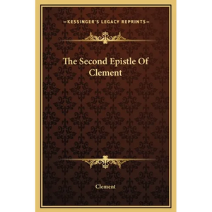 The Second Epistle Of Clement - Hardcover