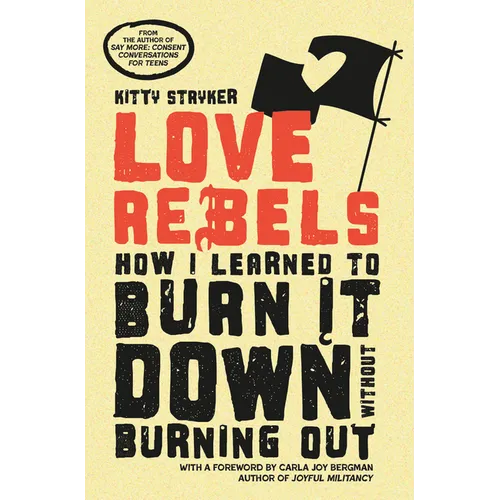Love Rebels: How I Learned to Burn It Down Without Burning Out