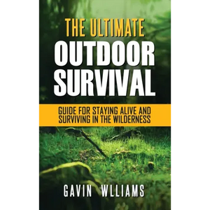 Outdoor Survival: The Ultimate Outdoor Survival Guide for Staying Alive and Surviving In The Wilderness - Hardcover