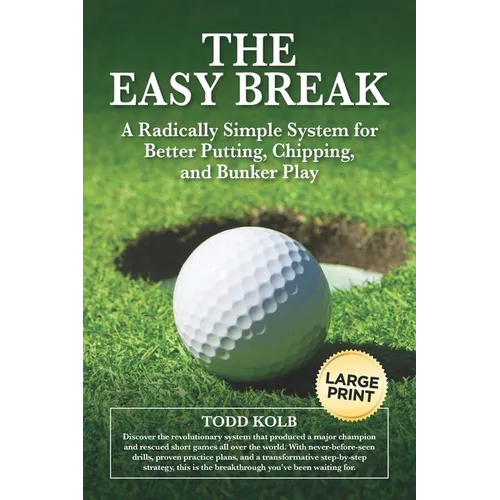 The Easy Break: A Radically Simple System for Better Putting, Chipping, and Bunker Play - Paperback