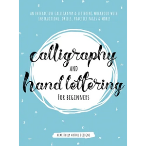 Calligraphy and Hand Lettering for Beginners: An Interactive Calligraphy & Lettering Workbook With Guides, Instructions, Drills, Practice Pages & More - Hardcover