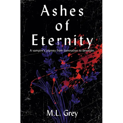 Ashes of Eternity: A vampire's journey from damnation to devotion. - Paperback