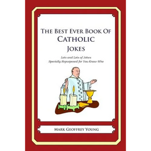 The Best Ever Book of Catholic Jokes: Lots and Lots of Jokes Specially Repurposed for You-Know-Who - Paperback