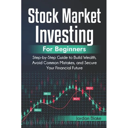 Stock Market Investing for Beginners: Step-by-Step Guide to Build Wealth, Avoid Common Mistakes, and Secure Your Financial Future - Paperback