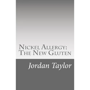 Nickel Allergy: The New Gluten - Paperback