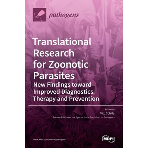 Translational Research for Zoonotic Parasites: New Findings toward Improved Diagnostics, Therapy and Prevention - Hardcover