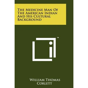 The Medicine Man of the American Indian and His Cultural Background - Paperback