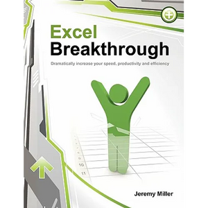 Excel Breakthrough: Dramatically Increase Your Speed, Productivity And Efficiency - Paperback