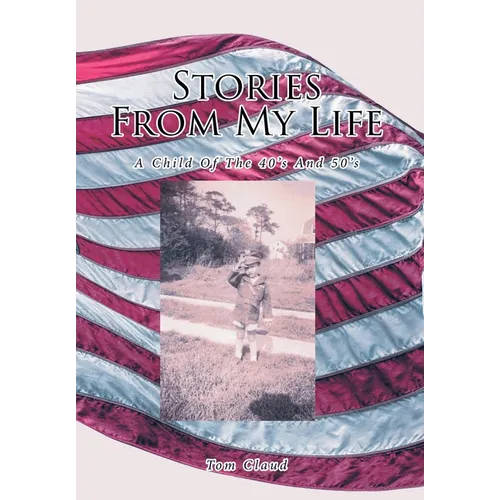 Stories from My Life: A Child Of The 40's And 50's - Hardcover