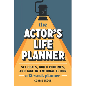 The Actor's Life Planner: Set Goals Build Routines and Take Intentional Action -- A 12-Week Planner - Paperback