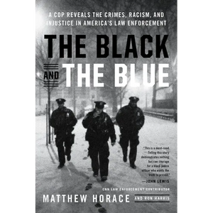 The Black and the Blue: A Cop Reveals the Crimes, Racism, and Injustice in America's Law Enforcement - Paperback