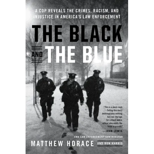 The Black and the Blue: A Cop Reveals the Crimes, Racism, and Injustice in America's Law Enforcement - Paperback