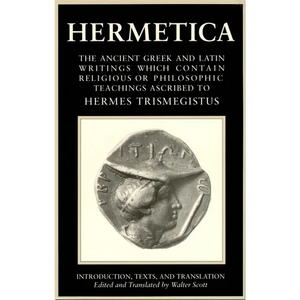 Hermetica Volume 1 Introduction, Texts, and Translation: The Ancient Greek and Latin Writings Which Contain Religious or Philosophic Teachings Ascribe - Paperback