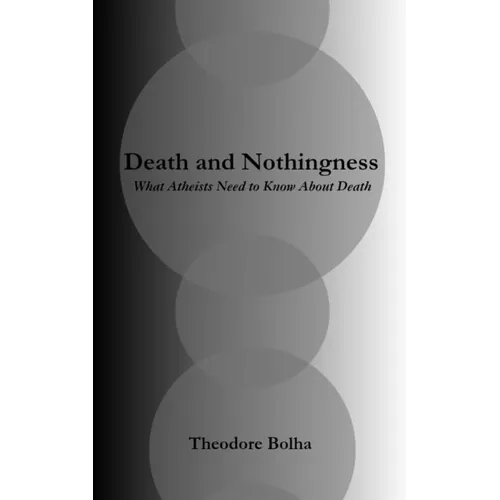 Death and Nothingness What Atheists Need to Know About Death - Paperback
