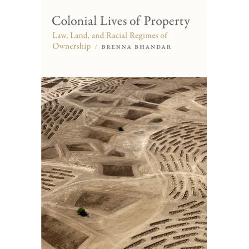 Colonial Lives of Property: Law, Land, and Racial Regimes of Ownership - Paperback