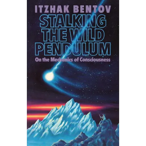 Stalking the Wild Pendulum: On the Mechanics of Consciousness - Paperback