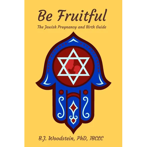 Be Fruitful: The Jewish Pregnancy and Birth Guide - Paperback