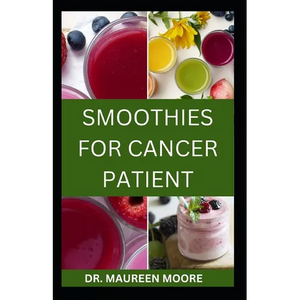 Smoothies for Cancer Patient: Delicious And Healthy Smoothies Recipes To Prevent Cancer Disease - Paperback