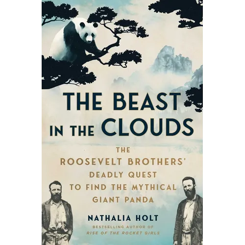 The Beast in the Clouds: The Roosevelt Brothers' Deadly Quest to Find the Mythical Giant Panda - Paperback