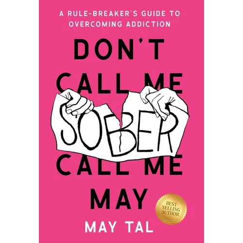Don't Call Me Sober, Call Me May: A Rule-Breaker's Guide to Overcoming Addiction - Hardcover