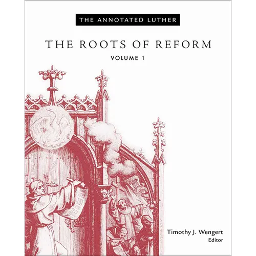 The Annotated Luther, Volume 1: The Roots of Reform - Paperback