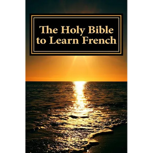 The Holy Bible to Learn French: Bilingual Book - Paperback