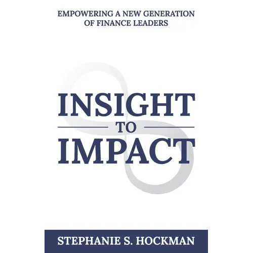 Insight to Impact: Empowering a New Generation of Finance Leaders - Paperback