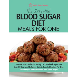The Essential Blood Sugar Diet Meals For One: A Quick Start Guide To Cooking On The Blood Sugar Diet. Over 80 Easy And Delicious Calorie Counted Recip - Paperback