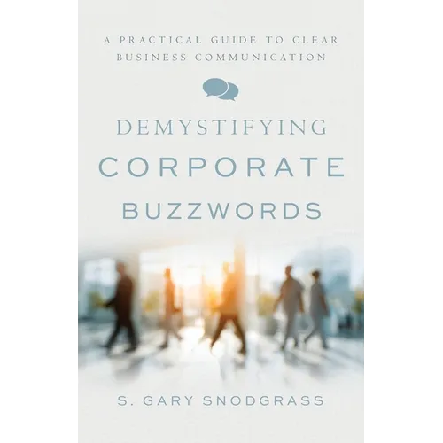 Demystifying Corporate Buzzwords: A Practical Guide to Clear Business Communication - Paperback