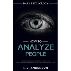 How to Analyze People: Dark Psychology - Secret Techniques to Analyze and Influence Anyone Using Body Language, Human Psychology and Personal - Paperback