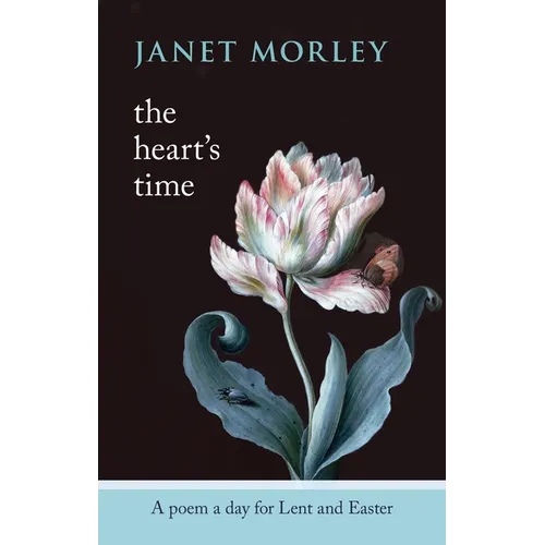The Heart's Time: A Poem a Day for Lent and Easter - Paperback