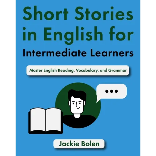 Short Stories in English for Intermediate Learners: Master English Reading, Vocabulary, and Grammar - Paperback