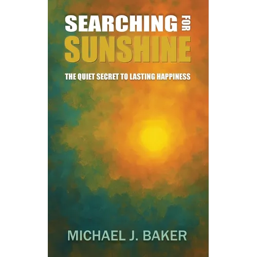 Searching For Sunshine: The Quiet Secret to Lasting Happiness - Paperback