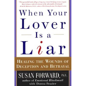 When Your Lover Is a Liar: Healing the Wounds of Deception and Betrayal - Paperback