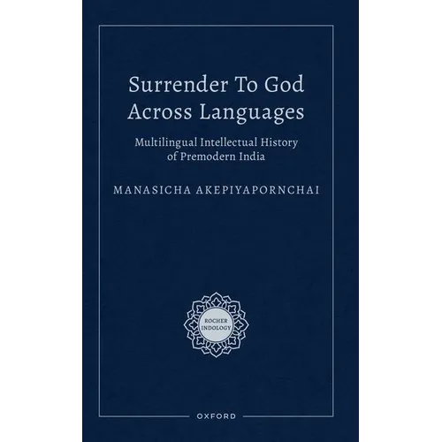 Surrender to God Across Languages: Multilingual Intellectual History of Premodern India - Hardcover