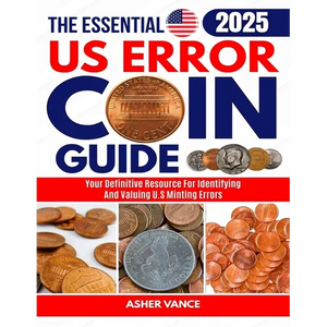 The Essential US Error Coin Guide 2025: Your Definitive Resource for Identifying and Valuing U.S. Minting Errors - Paperback