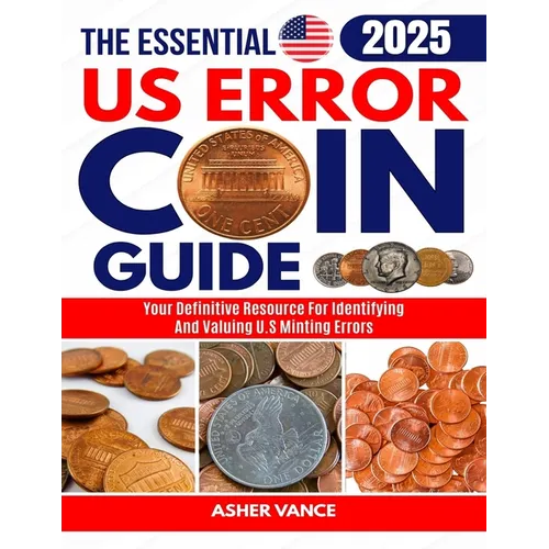 The Essential US Error Coin Guide 2025: Your Definitive Resource for Identifying and Valuing U.S. Minting Errors - Paperback